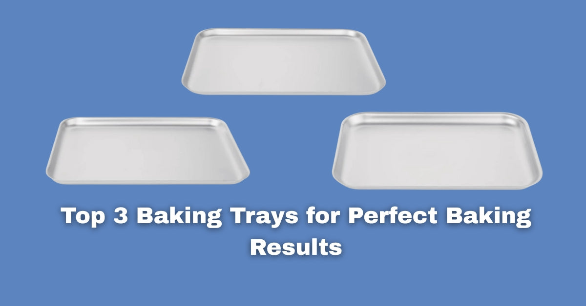 Top 3 Baking Trays for Perfect Baking